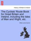 Image for The Cyclists&#39; Route Book for Great Britain and Ireland, Including the Isles of Man and Wight, Etc.