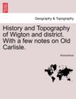 Image for History and Topography of Wigton and District. with a Few Notes on Old Carlisle.