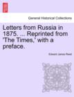 Image for Letters from Russia in 1875. ... Reprinted from &#39;The Times, &#39; with a Preface.
