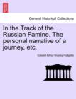 Image for In the Track of the Russian Famine. the Personal Narrative of a Journey, Etc.