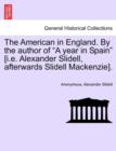 Image for The American in England. by the Author of a Year in Spain [i.E. Alexander Slidell, Afterwards Slidell Mackenzie].