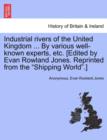 Image for Industrial Rivers of the United Kingdom ... by Various Well-Known Experts, Etc. [Edited by Evan Rowland Jones. Reprinted from the Shipping World.]