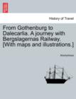 Image for From Gothenburg to Dalecarlia. a Journey with Bergslagernas Railway. [With Maps and Illustrations.]
