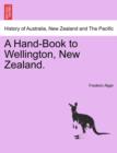 Image for A Hand-Book to Wellington, New Zealand.