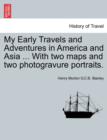 Image for My Early Travels and Adventures in America and Asia ... with Two Maps and Two Photogravure Portraits.