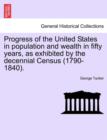 Image for Progress of the United States in Population and Wealth in Fifty Years, as Exhibited by the Decennial Census (1790-1840).