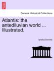 Image for Atlantis : The Antediluvian World ... Illustrated.