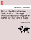 Image for Corea, the Hermit Nation ... Sixth edition ... enlarged. With an additional chapter on Corea in 1897 [and a map].