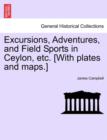 Image for Excursions, Adventures, and Field Sports in Ceylon, etc. [With plates and maps.]