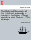 Image for The Historical Geography of the Holy Land, Especially in Relation to the History of Israel and of the Early Church ... with Six Maps.