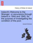Image for Ireland&#39;s Welcome to the Stranger : Or Excursions Through Ireland in 1844 and 1845, for the Purpose of Investigating the Condition of the Poor.