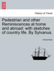 Image for Pedestrian and Other Reminiscences at Home and Abroad
