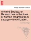 Image for Ancient Society; or, Researches in the lines of human progress from savagery to civilization.