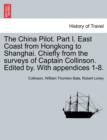 Image for The China Pilot. Part I. East Coast from Hongkong to Shanghai. Chiefly from the Surveys of Captain Collinson. Edited By. with Appendices 1-8.
