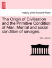Image for The Origin of Civilisation and the Primitive Condition of Man. Mental and social condition of savages.