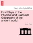 Image for First Steps in the Physical and Classical Geography of the Ancient World.