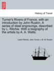Image for Turner&#39;s Rivers of France, with an introduction by John Ruskin. A series of steel engravings, described by L. Ritchie. With a biography of the artists by A. A. Watts.