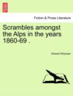 Image for Scrambles Amongst the Alps in the Years 1860-69 .