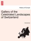 Image for Gallery of the Celebrated Landscapes of Switzerland