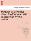 Image for Paddles and Politics Down the Danube. with Illustrations by the Author.