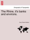 Image for The Rhine, It&#39;s Banks and Environs.