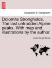Image for Dolomite Strongholds. the Last Untrodden Alpine Peaks. with Map and Illustrations by the Author.