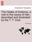 Image for The Hades of Ardenne, a Visit to the Caves of Han, Described and Illustrated by the T. T. Club.