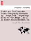 Image for Colton and Fitch&#39;s Modern School Geography. Illustrated by ... Maps, and ... Engravings. by G. W. Fitch. Maps ... by G. W. Colton. Revised Edition, Et
