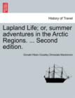 Image for Lapland Life; Or, Summer Adventures in the Arctic Regions. ... Second Edition.