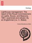 Image for Lighthouse Management. the Report of the Royal Commissioners on Lights, Buoys, and Beacons, 1861, Examined and Refuted. by an Englishman [I.E. C. Blake].Second Edition