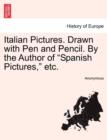 Image for Italian Pictures. Drawn with Pen and Pencil. by the Author of &quot;Spanish Pictures,&quot; Etc.