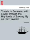 Image for Travels in Bohemia; With a Walk Through the Highlands of Saxony. by an Old Traveller. Vol. II