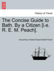 Image for The Concise Guide to Bath. by a Citizen [i.E. R. E. M. Peach].