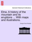 Image for Etna. a History of the Mountain and Its Eruptions ... with Maps and Illustrations.