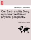 Image for Our Earth and Its Story : A Popular Treatise on Physical Geography.