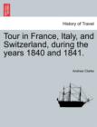 Image for Tour in France, Italy, and Switzerland, During the Years 1840 and 1841.