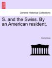 Image for S. and the Swiss. by an American Resident.
