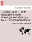 Image for Tuscan Cities ... with Illustrations from Drawings and Etchings by J. Pennell and Others.