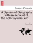 Image for A System of Geography ... with an Account of the Solar System, Etc.
