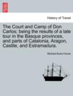 Image for The Court and Camp of Don Carlos; Being the Results of a Late Tour in the Basque Provinces, and Parts of Catalonia, Aragon, Castile, and Estramadura.