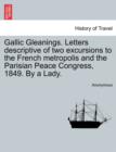 Image for Gallic Gleanings. Letters Descriptive of Two Excursions to the French Metropolis and the Parisian Peace Congress, 1849. by a Lady.