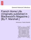 Image for French Home Life. (Originally Published in Blackwood&#39;s Magazine.) [By F. Marshall.]