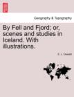Image for By Fell and Fjord; Or, Scenes and Studies in Iceland. with Illustrations.