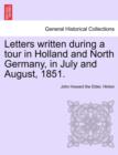 Image for Letters Written During a Tour in Holland and North Germany, in July and August, 1851.