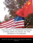 Image for The Guide to Understanding China and Its Role in the World&#39;s Economy