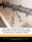 Image for Mausers, Winchesters, and the Ruby Pistol : The Infantry Weapons of World War I