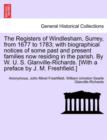 Image for The Registers of Windlesham, Surrey, from 1677 to 1783; With Biographical Notices of Some Past and Present Families Now Residing in the Parish. by W. U. S. Glanville-Richards. [With a Preface by J. M.