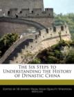 Image for The Six Steps to Understanding the History of Dynastic China