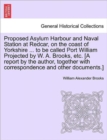 Image for Proposed Asylum Harbour and Naval Station at Redcar, on the Coast of Yorkshire ... to Be Called Port William Projected by W. A. Brooks, Etc. [A Report by the Author, Together with Correspondence and O