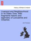 Image for Liverpool and Neighbourhood in Ye Olden Time. with Fragments Historic and Legendary of Lancashire and Cheshire.